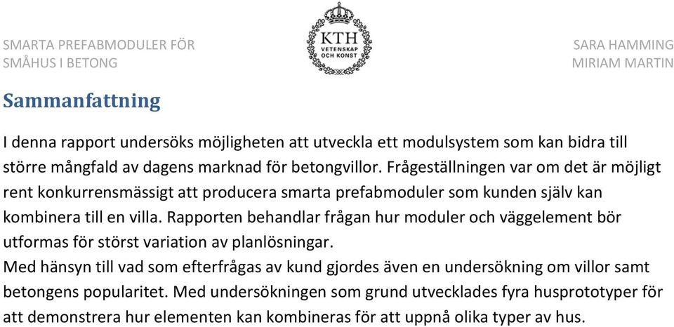 Rapporten behandlar frågan hur moduler och väggelement bör utformas för störst variation av planlösningar.