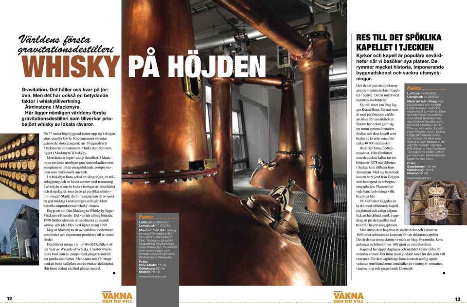 Kopparpannor skymtar genom de stora glaspartierna. Byggnaden är Mackmyras klimatsmarta whiskydestilleri som ligger i Mackmyra Whiskyby. Men detta är inget vanligt destilleri.