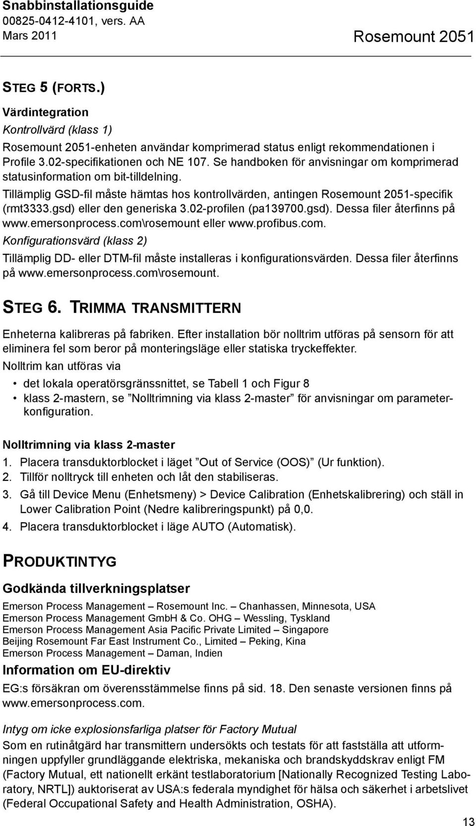 gsd) eller den generiska 3.02-profilen (pa139700.gsd). Dessa filer återfinns på www.emersonprocess.com\