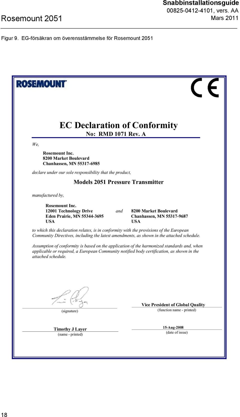 12001 Technology Drive and 8200 Market Boulevard Eden Prairie, MN 55344-3695 Chanhassen, MN 55317-9687 USA USA to which this declaration relates, is in conformity with the provisions of the European