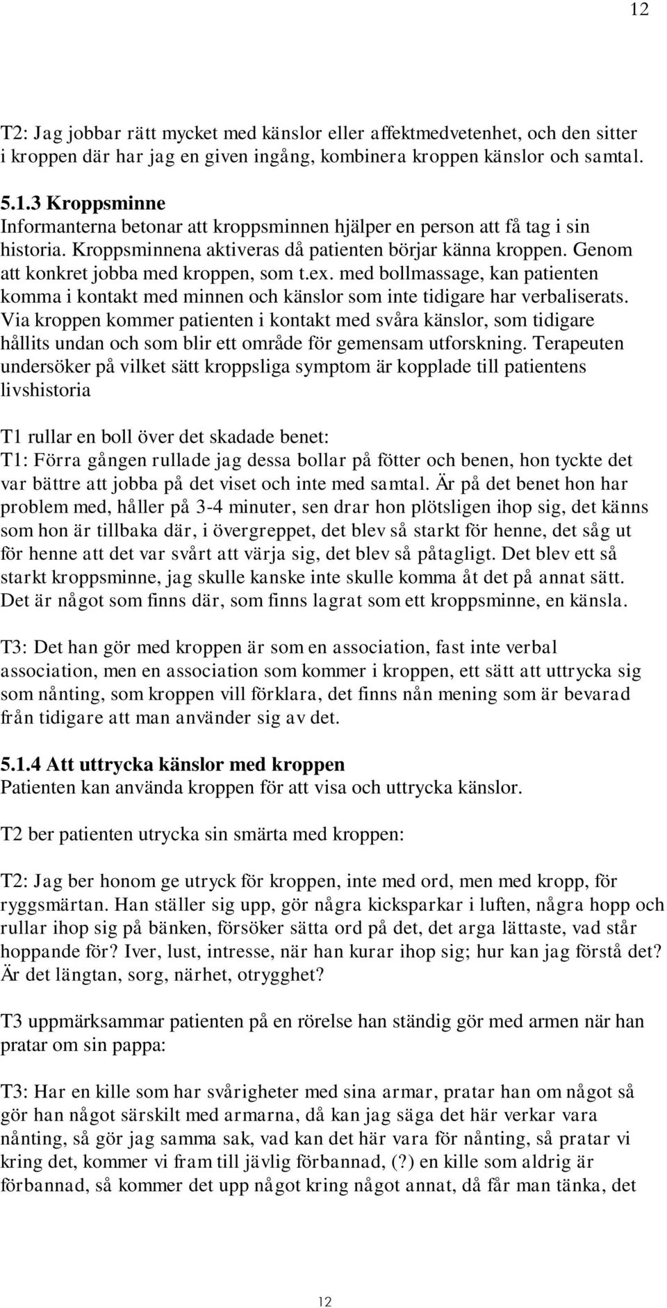 med bollmassage, kan patienten komma i kontakt med minnen och känslor som inte tidigare har verbaliserats.