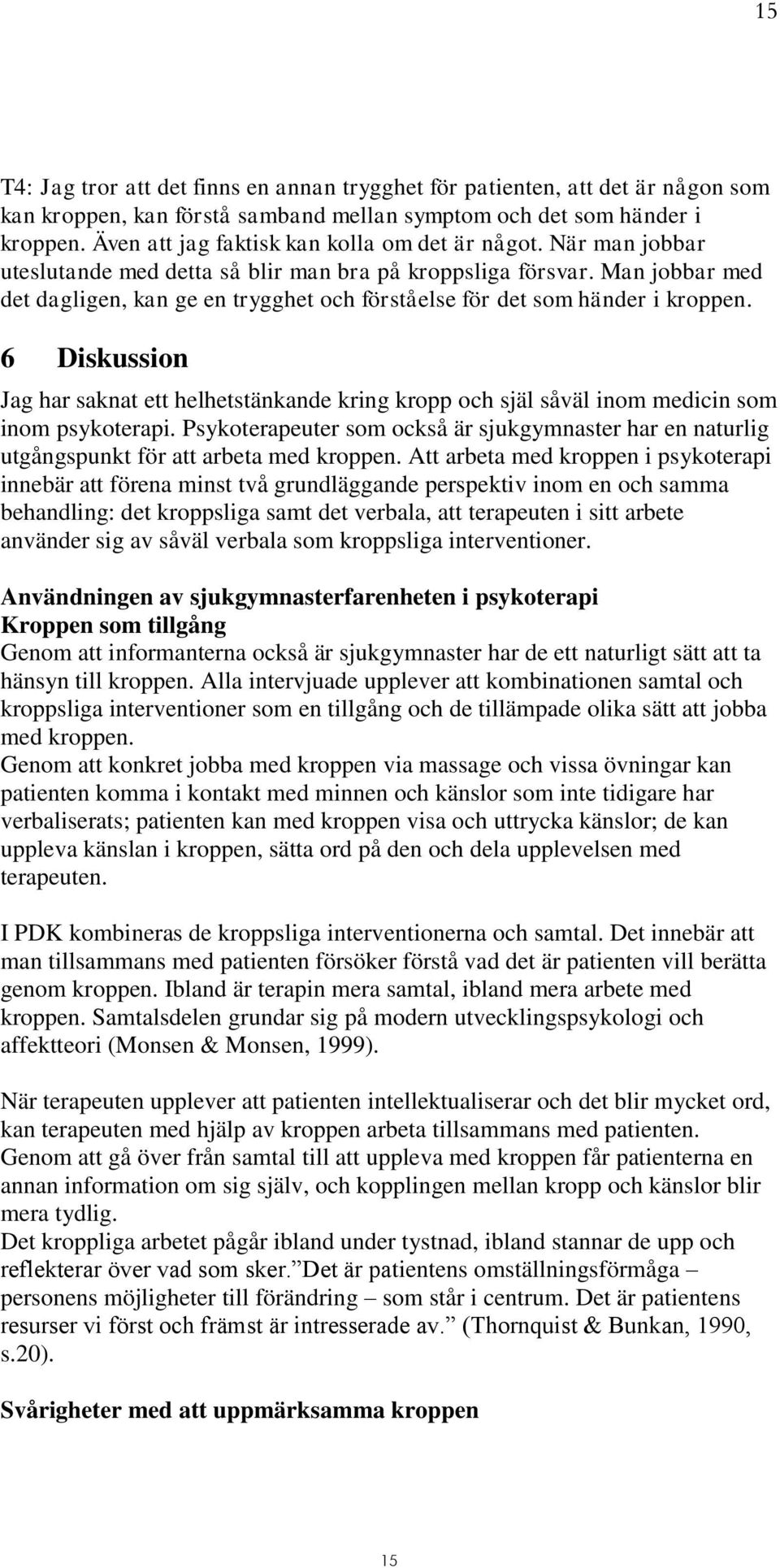 Man jobbar med det dagligen, kan ge en trygghet och förståelse för det som händer i kroppen.