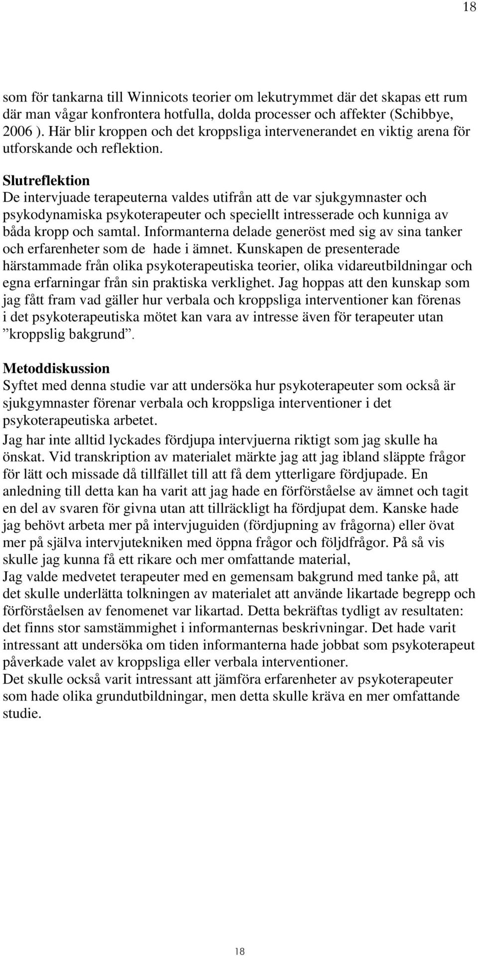 Slutreflektion De intervjuade terapeuterna valdes utifrån att de var sjukgymnaster och psykodynamiska psykoterapeuter och speciellt intresserade och kunniga av båda kropp och samtal.