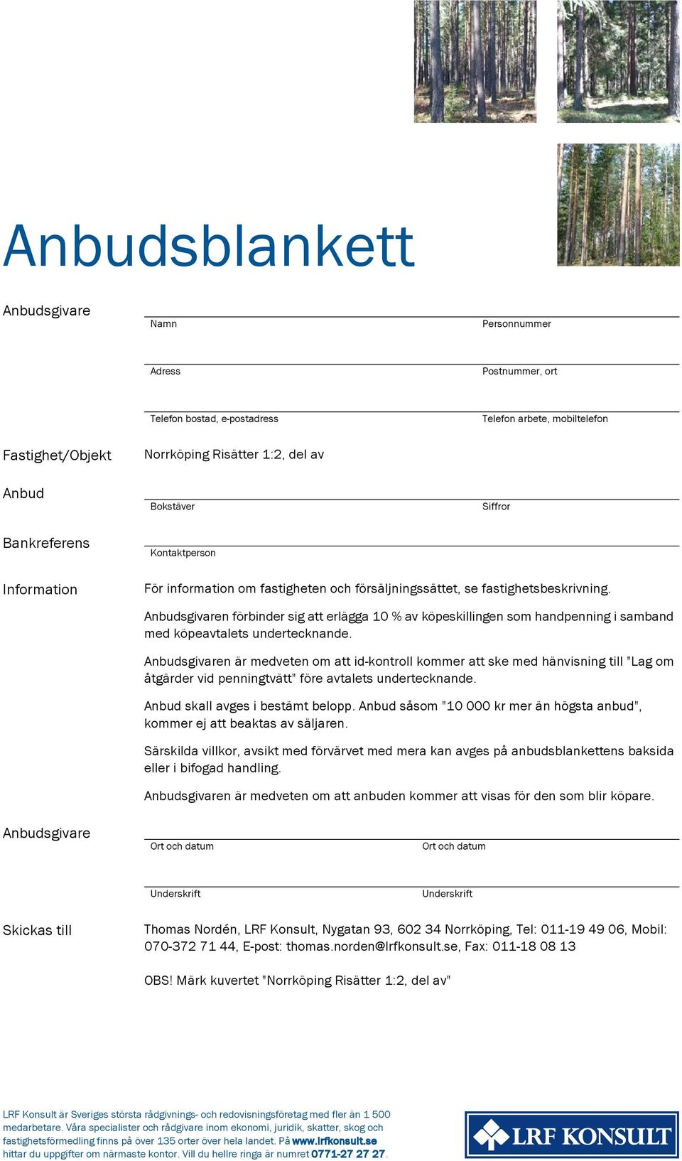 Anbudsgivaren förbinder sig att erlägga 10 % av köpeskillingen som handpenning i samband med köpeavtalets undertecknande.