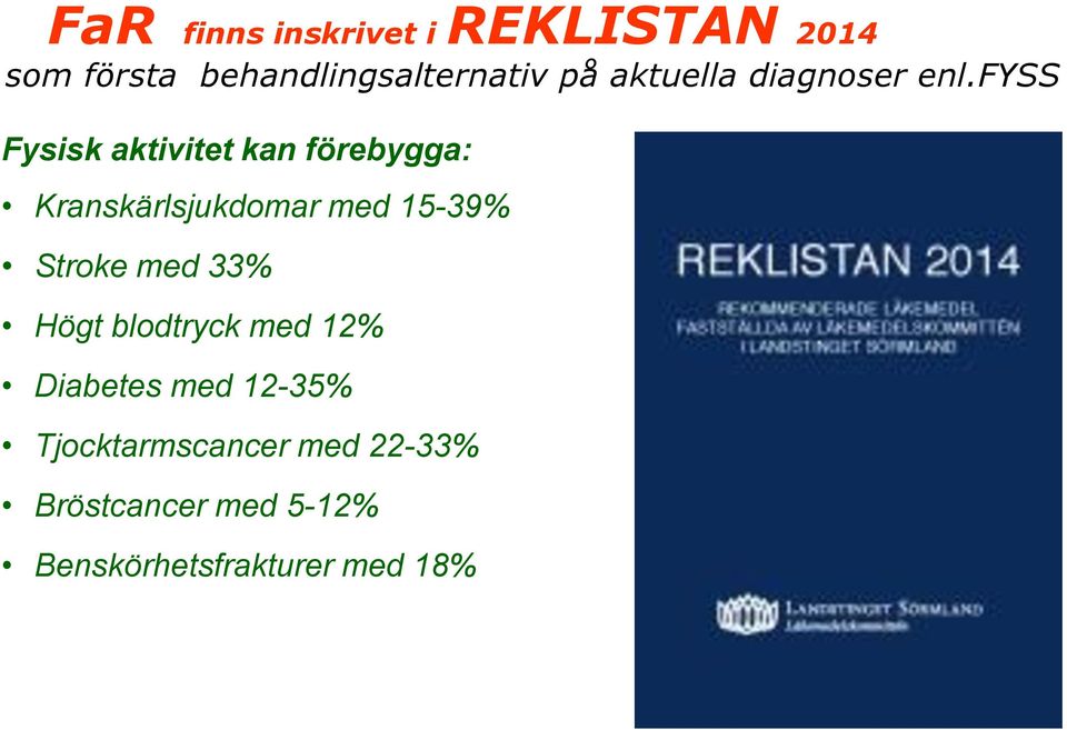 fyss Fysisk aktivitet kan förebygga: Kranskärlsjukdomar med 15-39% Stroke