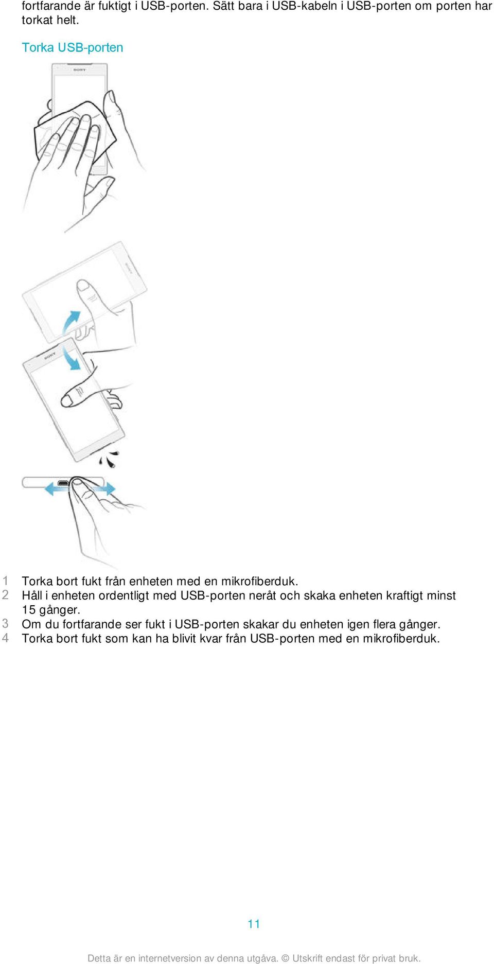 2 Håll i enheten ordentligt med USB-porten neråt och skaka enheten kraftigt minst 15 gånger.