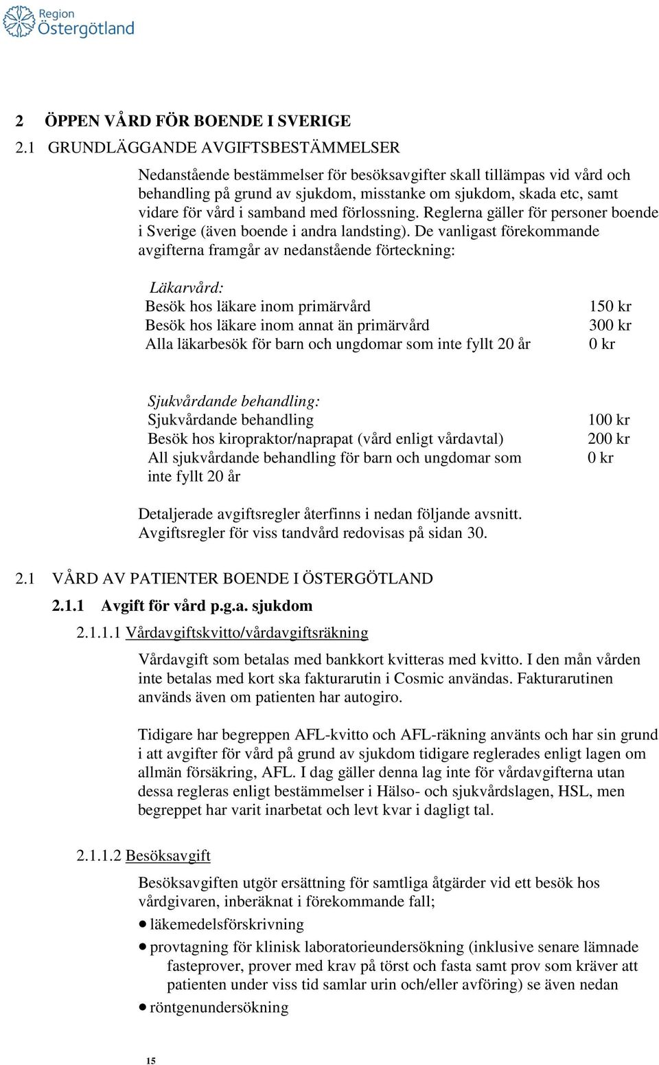 samband med förlossning. Reglerna gäller för personer boende i Sverige (även boende i andra landsting).