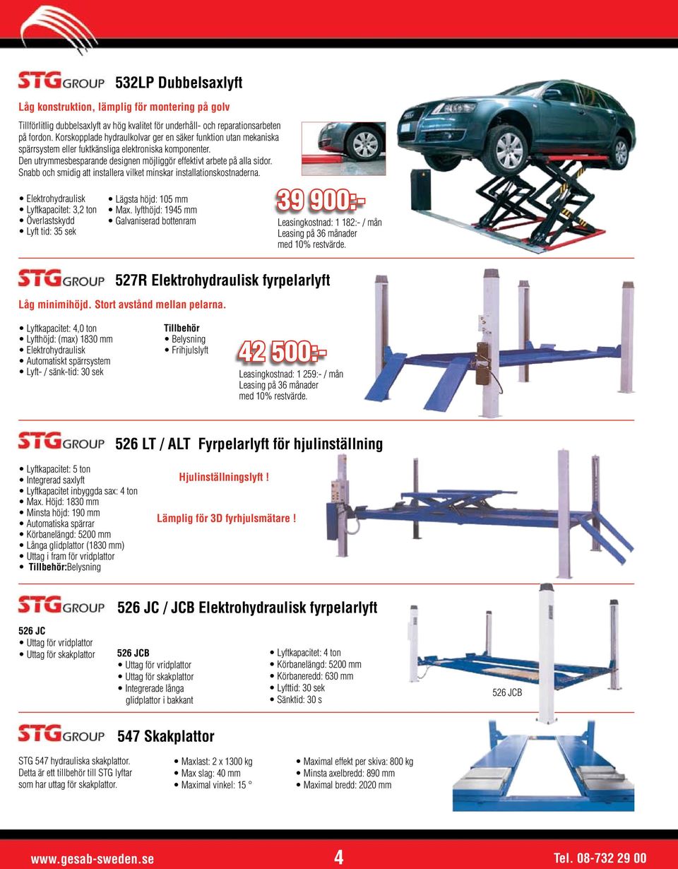 Snabb och smidig att installera vilket minskar installationskostnaderna. Elektrohydraulisk Lyftkapacitet: 3,2 ton Överlastskydd Lyft tid: 35 sek Lägsta höjd: 105 mm Max.