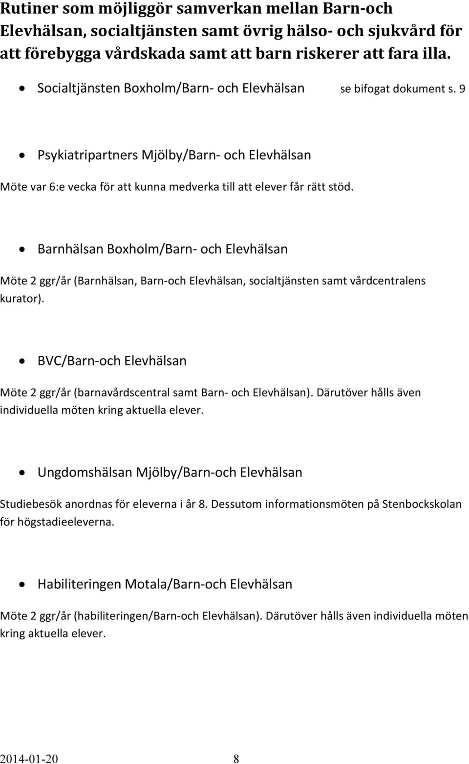 Barnhälsan Boxholm/Barn- och Elevhälsan Möte 2 ggr/år (Barnhälsan, Barn-och Elevhälsan, socialtjänsten samt vårdcentralens kurator).