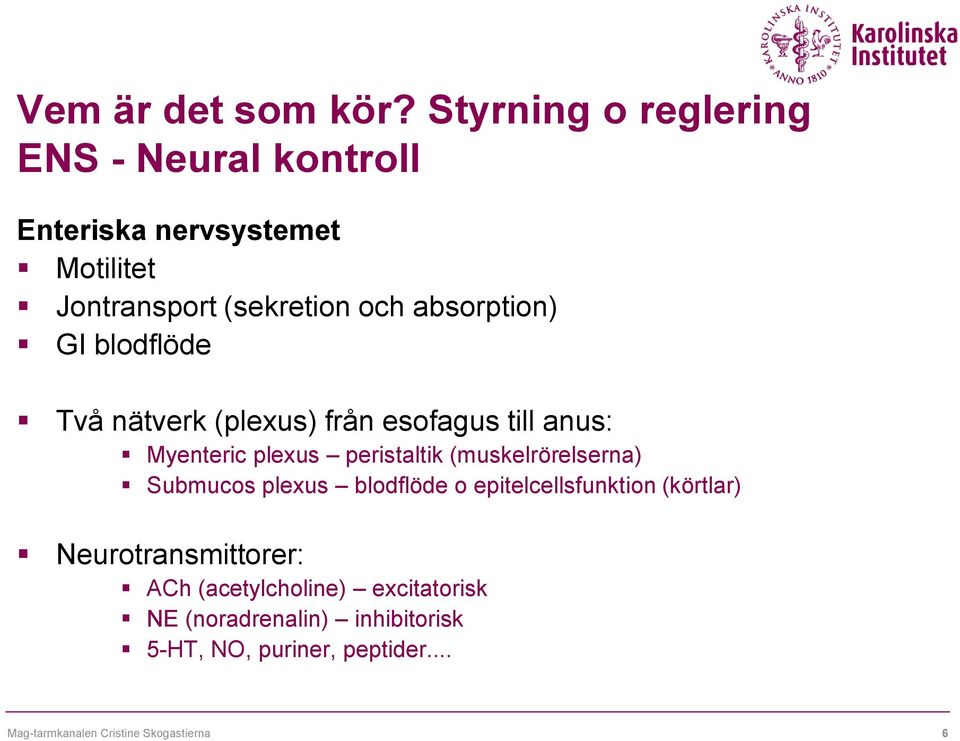 absorption) GI blodflöde Två nätverk (plexus) från esofagus till anus: Myenteric plexus peristaltik