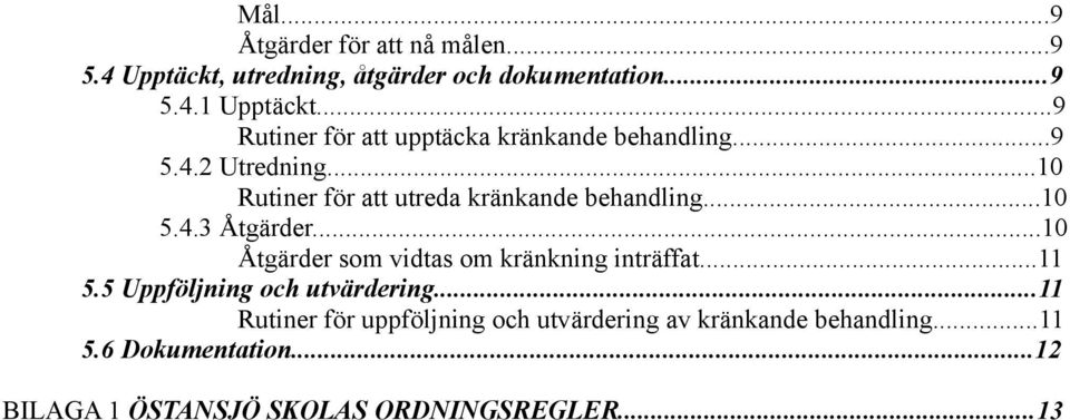 ..10 5.4.3 Åtgärder...10 Åtgärder som vidtas om kränkning inträffat...11 5.5 Uppföljning och utvärdering.