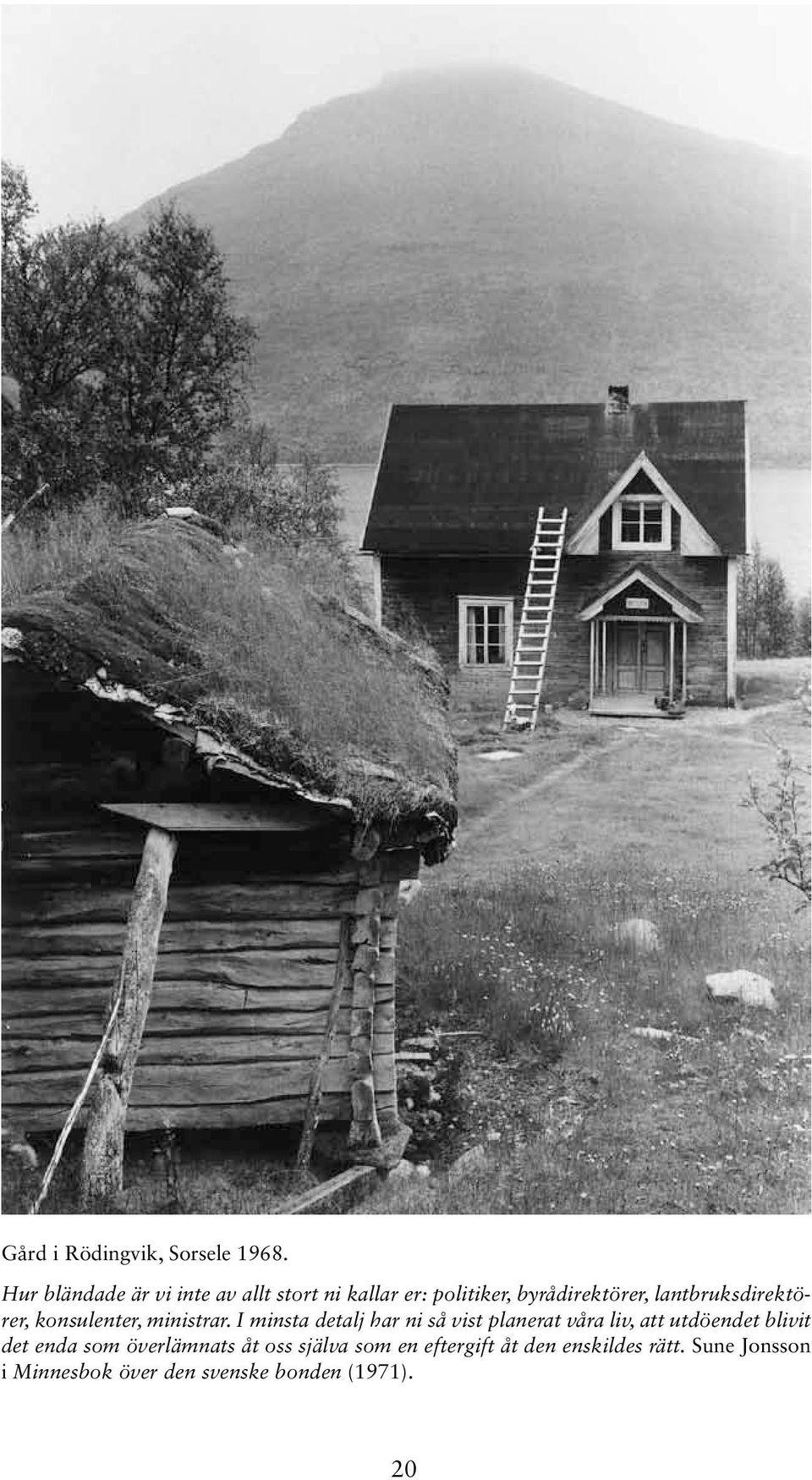 lantbruksdirektörer, konsulenter, ministrar.