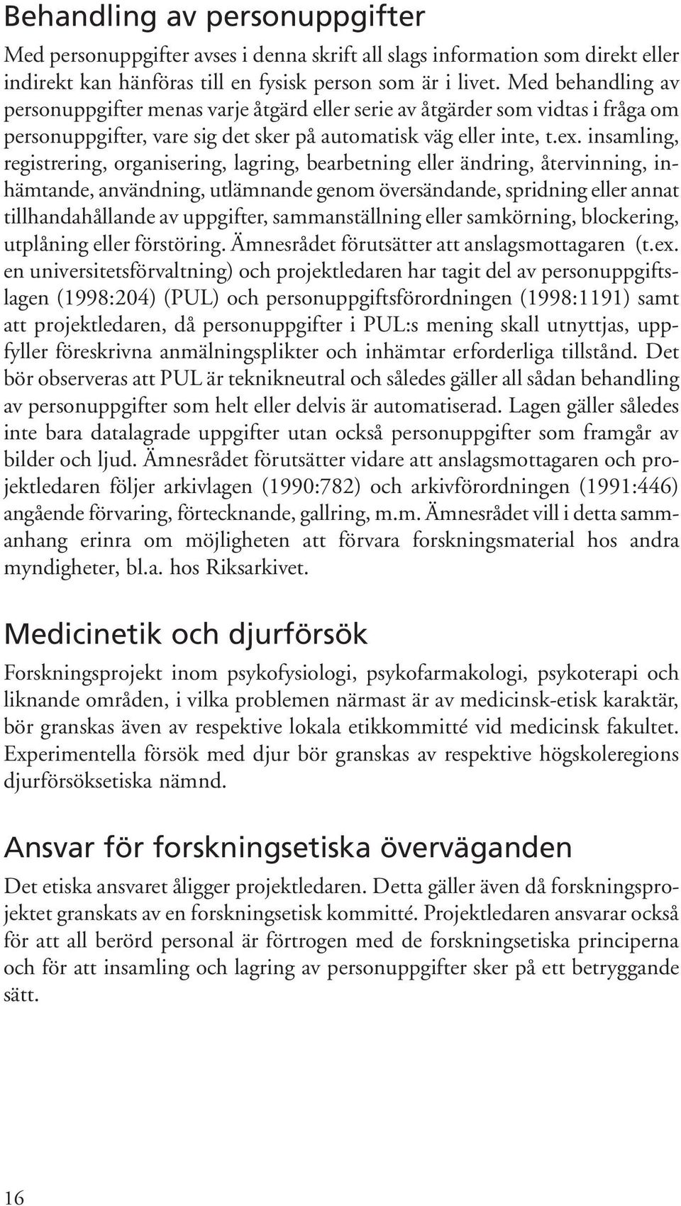 insamling, registrering, organisering, lagring, bearbetning eller ändring, återvinning, inhämtande, användning, utlämnande genom översändande, spridning eller annat tillhandahållande av uppgifter,