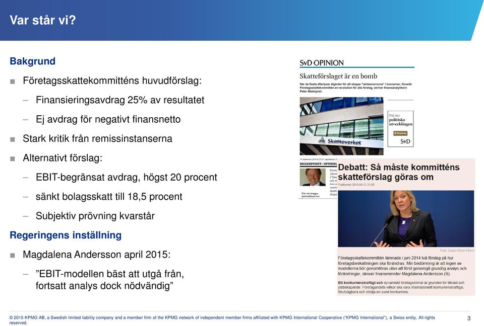 negativt finansnetto Stark kritik från remissinstanserna Alternativt förslag: EBIT-begränsat avdrag,