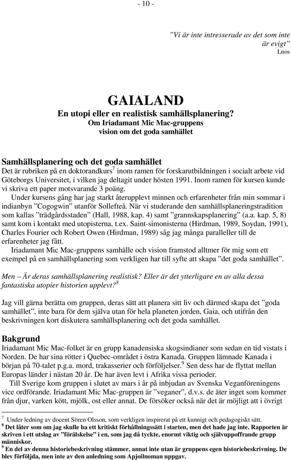 Göteborgs Universitet, i vilken jag deltagit under hösten 1991. Inom ramen för kursen kunde vi skriva ett paper motsvarande 3 poäng.