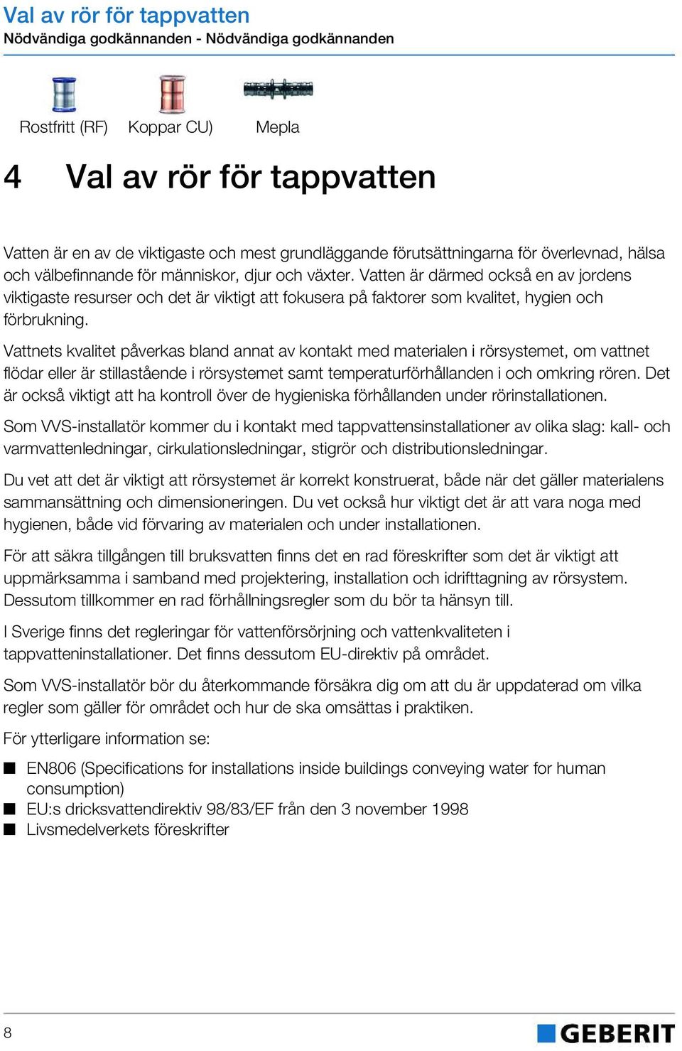 Vatten är därmed också en av jordens viktigaste resurser och det är viktigt att fokusera på faktorer som kvalitet, hygien och förbrukning.