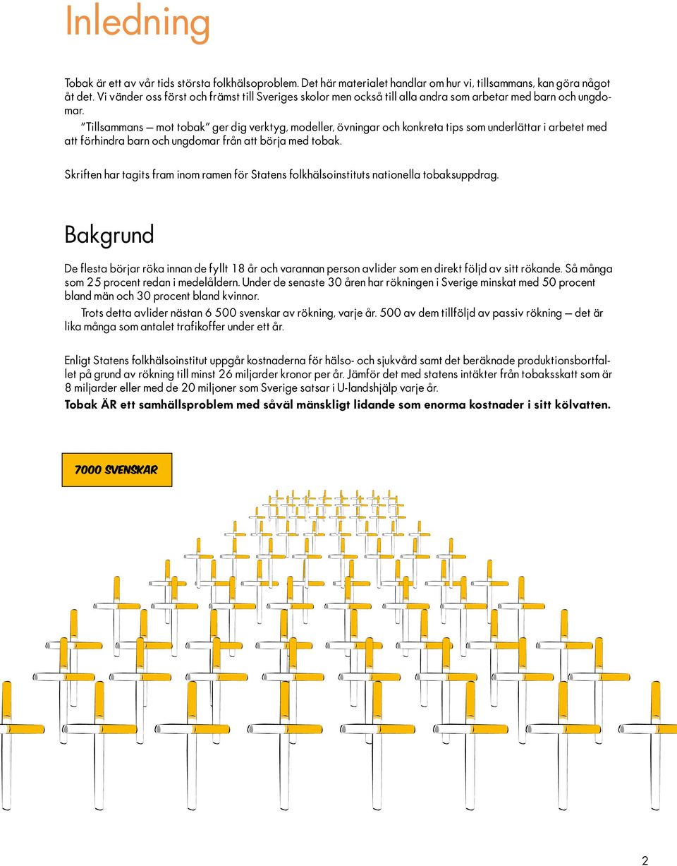 Tillsammans mot tobak ger dig verktyg, modeller, övningar och konkreta tips som underlättar i arbetet med att förhindra barn och ungdomar från att börja med tobak.