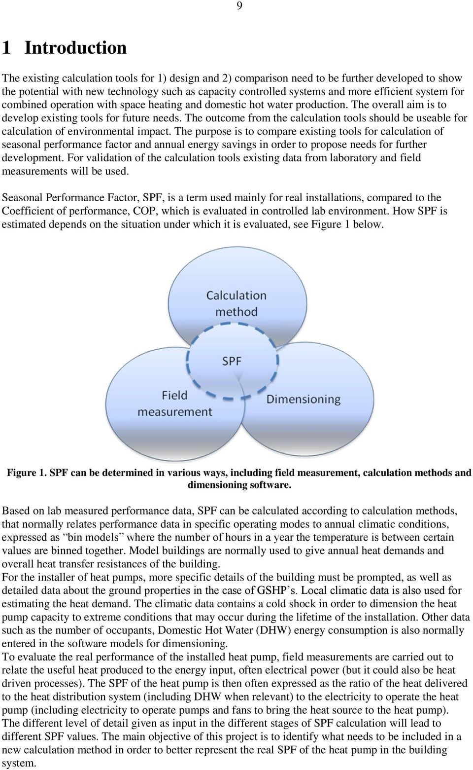 The outcome from the calculation tools should be useable for calculation of environmental impact.