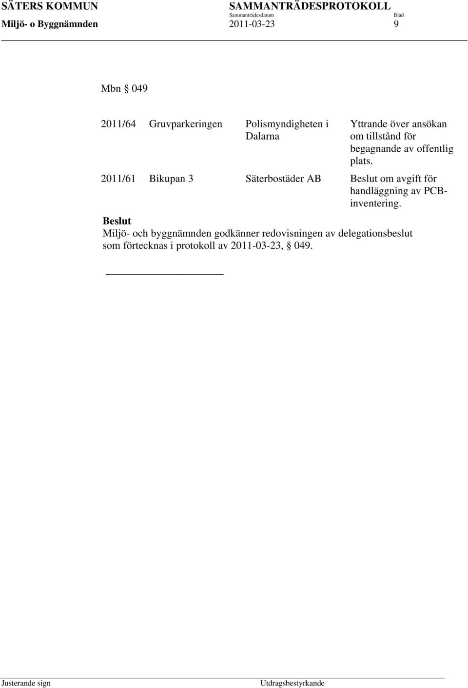 2011/61 Bikupan 3 Säterbostäder AB Beslut om avgift för handläggning av PCBinventering.