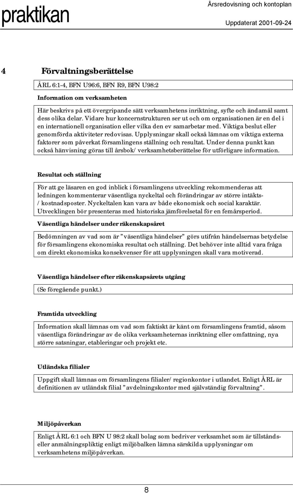 Upplysningar skall också lämnas om viktiga externa faktorer som påverkat församlingens ställning och resultat.