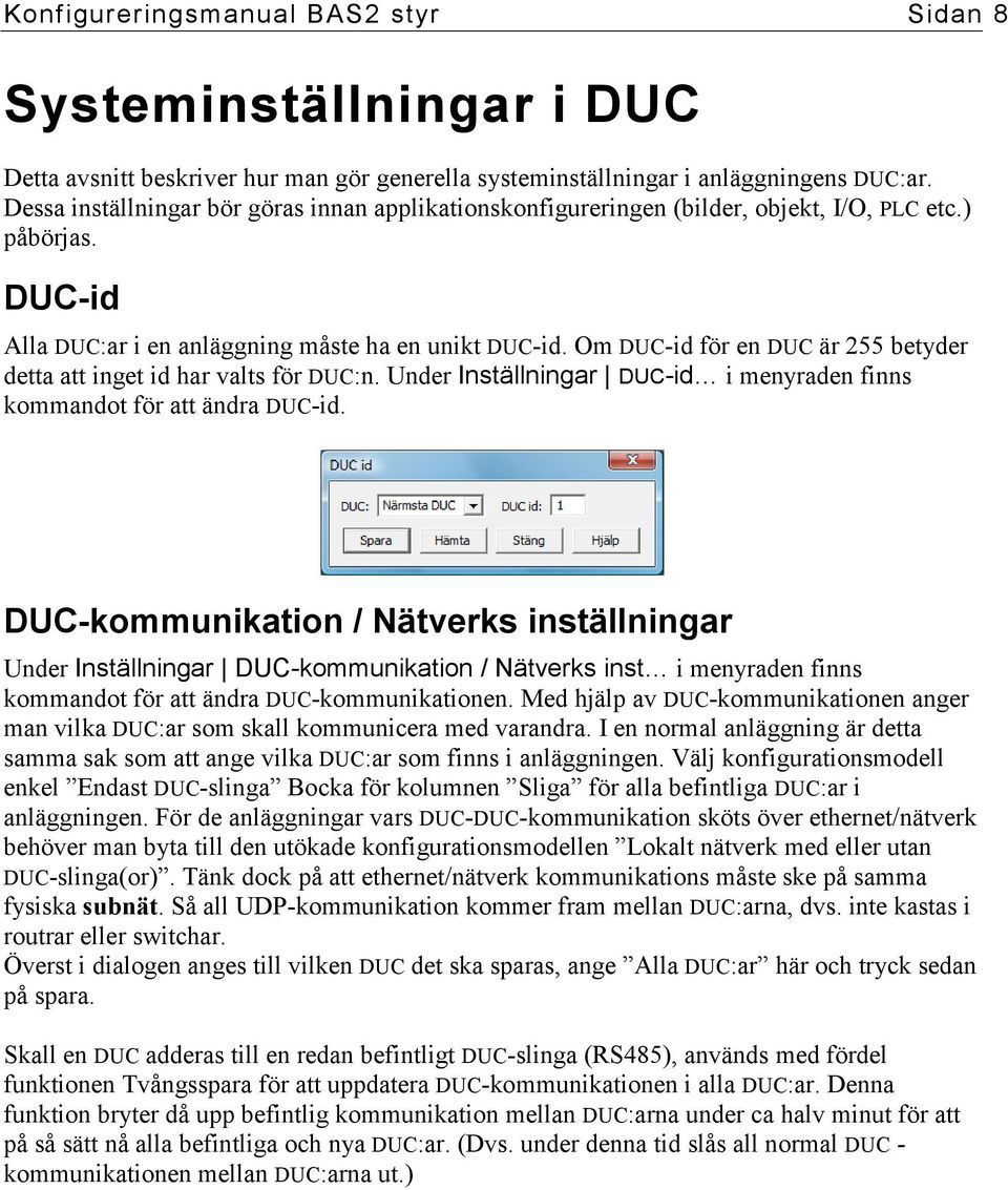 Om DUC-id för en DUC är 255 betyder detta att inget id har valts för DUC:n. Under Inställningar DUC-id i menyraden finns kommandot för att ändra DUC-id.