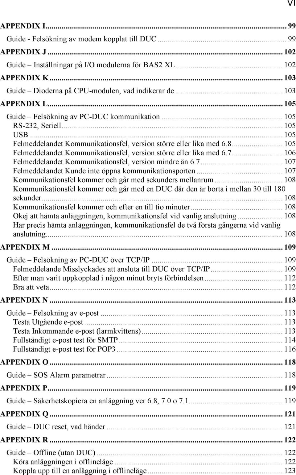 .. 105 Felmeddelandet Kommunikationsfel, version större eller lika med 6.8... 105 Felmeddelandet Kommunikationsfel, version större eller lika med 6.7.