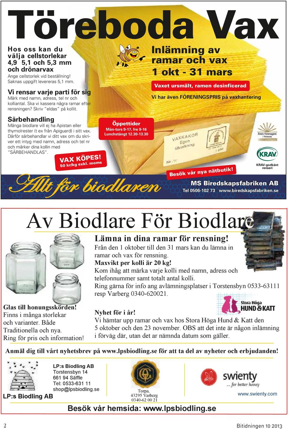 Särbehandling Många biodlare vill ej ha Apistan eller thymolrester (t ex från Apiguard) i sitt vax.