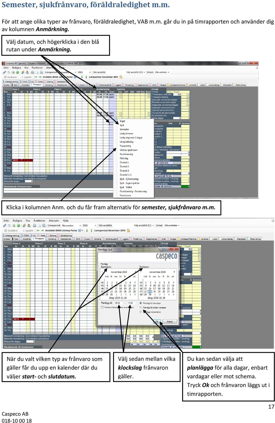 Välj sedan mellan vilka klockslag frånvaron gäller. Du kan sedan välja att planlägga för alla dagar, enbart vardagar eller mot schema.