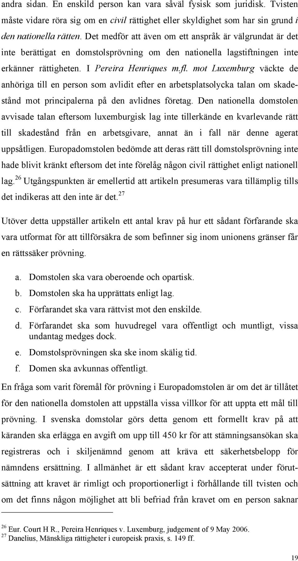 mot Luxemburg väckte de anhöriga till en person som avlidit efter en arbetsplatsolycka talan om skadestånd mot principalerna på den avlidnes företag.