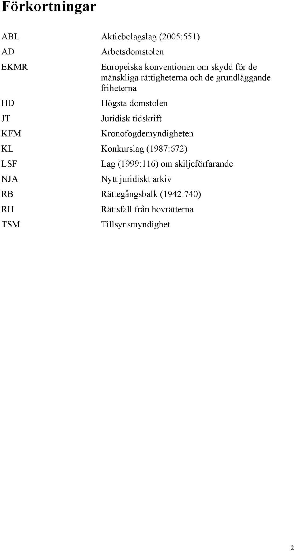 domstolen Juridisk tidskrift Kronofogdemyndigheten KL Konkurslag (1987:672) LSF NJA Lag (1999:116)