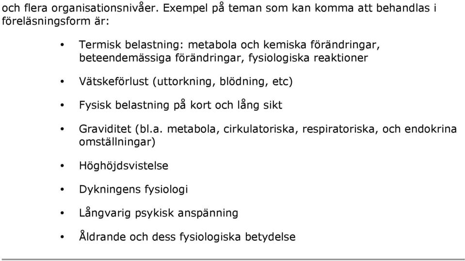 förändringar, beteendemässiga förändringar, fysiologiska reaktioner Vätskeförlust (uttorkning, blödning, etc) Fysisk