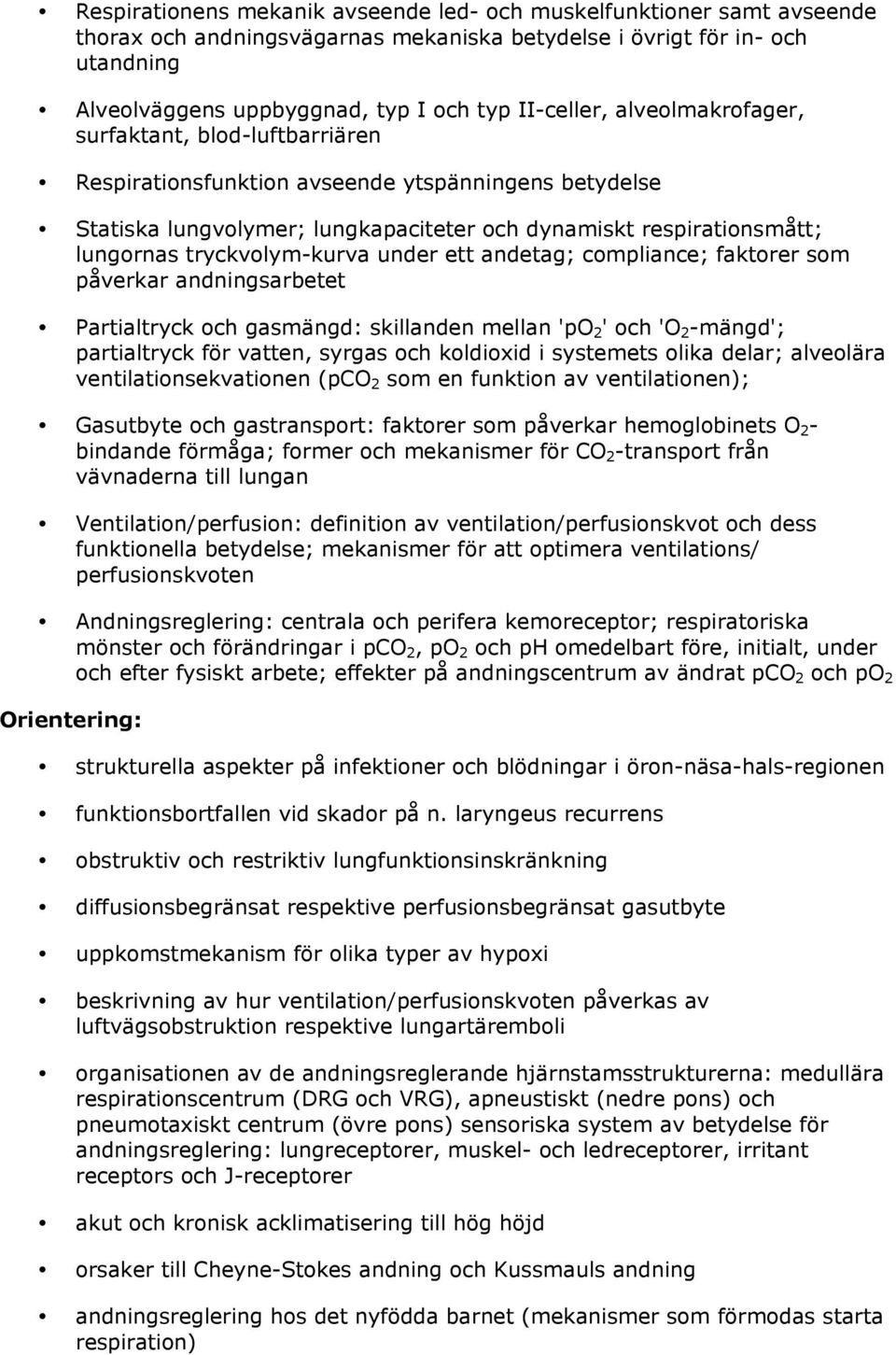 tryckvolym-kurva under ett andetag; compliance; faktorer som påverkar andningsarbetet Partialtryck och gasmängd: skillanden mellan 'po 2 ' och 'O 2 -mängd'; partialtryck för vatten, syrgas och