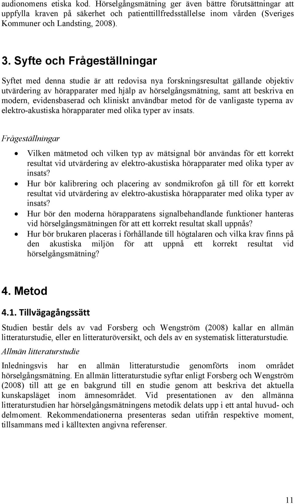 evidensbaserad och kliniskt användbar metod för de vanligaste typerna av elektro-akustiska hörapparater med olika typer av insats.