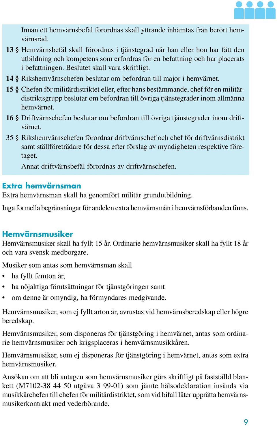 14 Rikshemvärnschefen beslutar om befordran till major i hemvärnet.