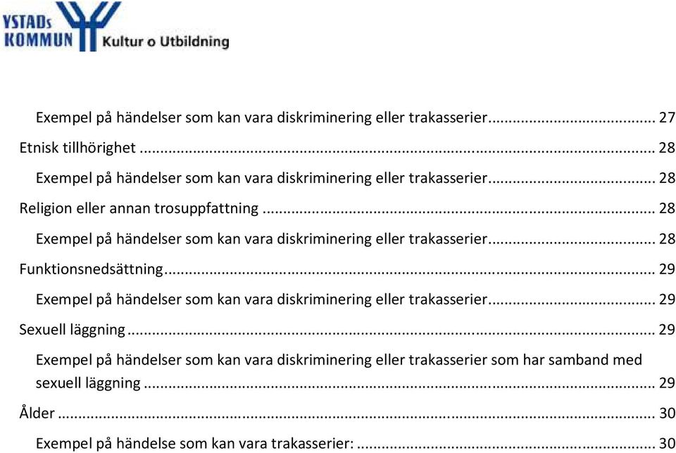 .. 28 Exempel på händelser som kan vara diskriminering eller trakasserier... 28 Funktionsnedsättning.