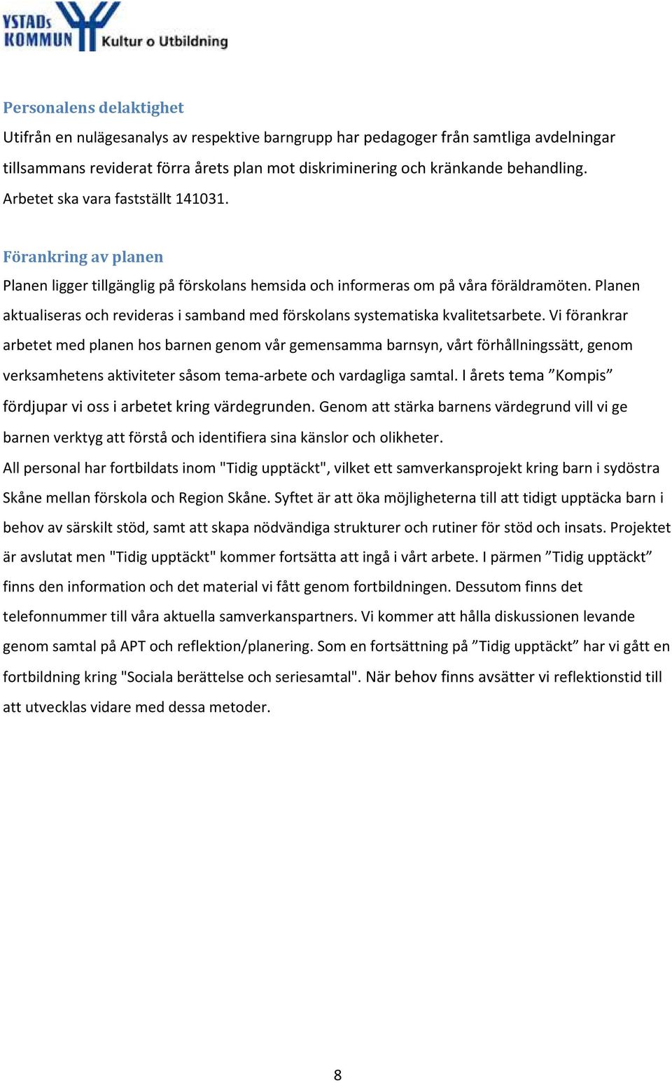Planen aktualiseras och revideras i samband med förskolans systematiska kvalitetsarbete.