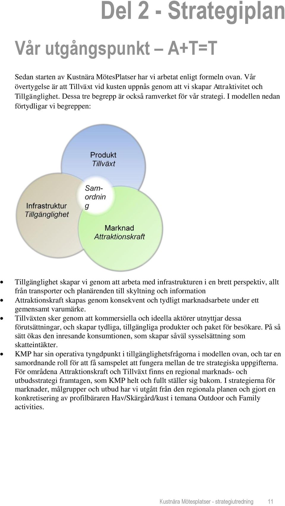 I modellen nedan förtydligar vi begreppen: Tillgänglighet skapar vi genom att arbeta med infrastrukturen i en brett perspektiv, allt från transporter och planärenden till skyltning och information