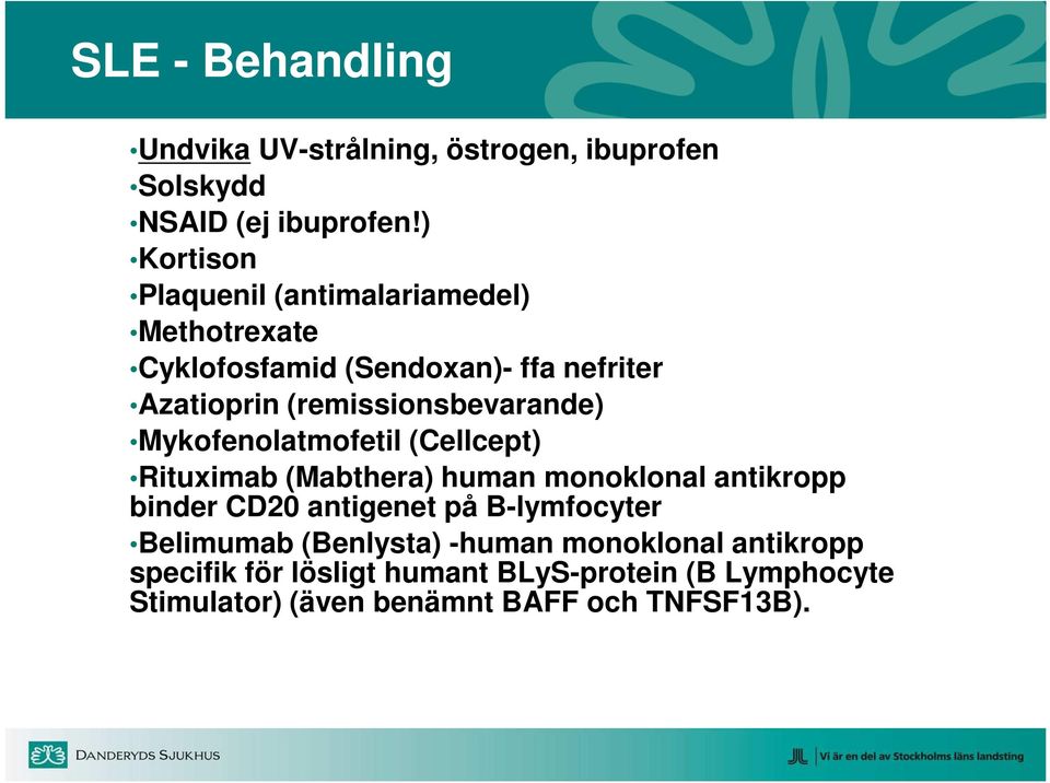 (remissionsbevarande) Mykofenolatmofetil (Cellcept) Rituximab (Mabthera) human monoklonal antikropp binder CD20