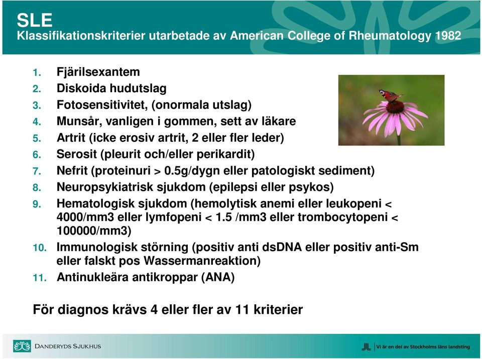 5g/dygn eller patologiskt sediment) 8. Neuropsykiatrisk sjukdom (epilepsi eller psykos) 9. Hematologisk sjukdom (hemolytisk anemi eller leukopeni < 4000/mm3 eller lymfopeni < 1.