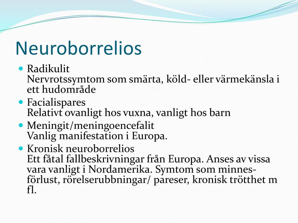manifestation i Europa. Kronisk neuroborrelios Ett fåtal fallbeskrivningar från Europa.