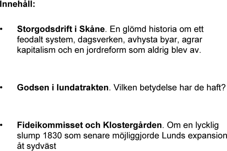 kapitalism och en jordreform som aldrig blev av. Godsen i lundatrakten.