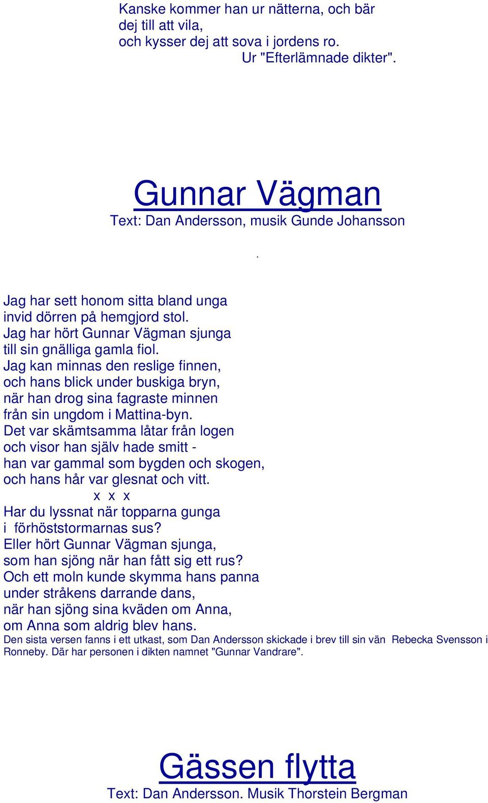 Jag kan minnas den reslige finnen, och hans blick under buskiga bryn, när han drog sina fagraste minnen från sin ungdom i Mattina-byn.