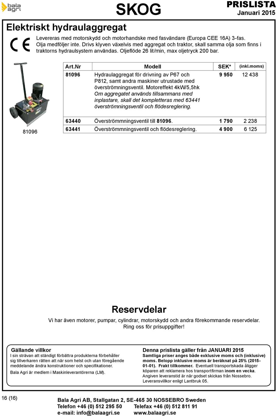 moms) 81096 Hydraulaggregat för drivning av P67 och P812, samt andra maskiner utruade med överrömningsventil.