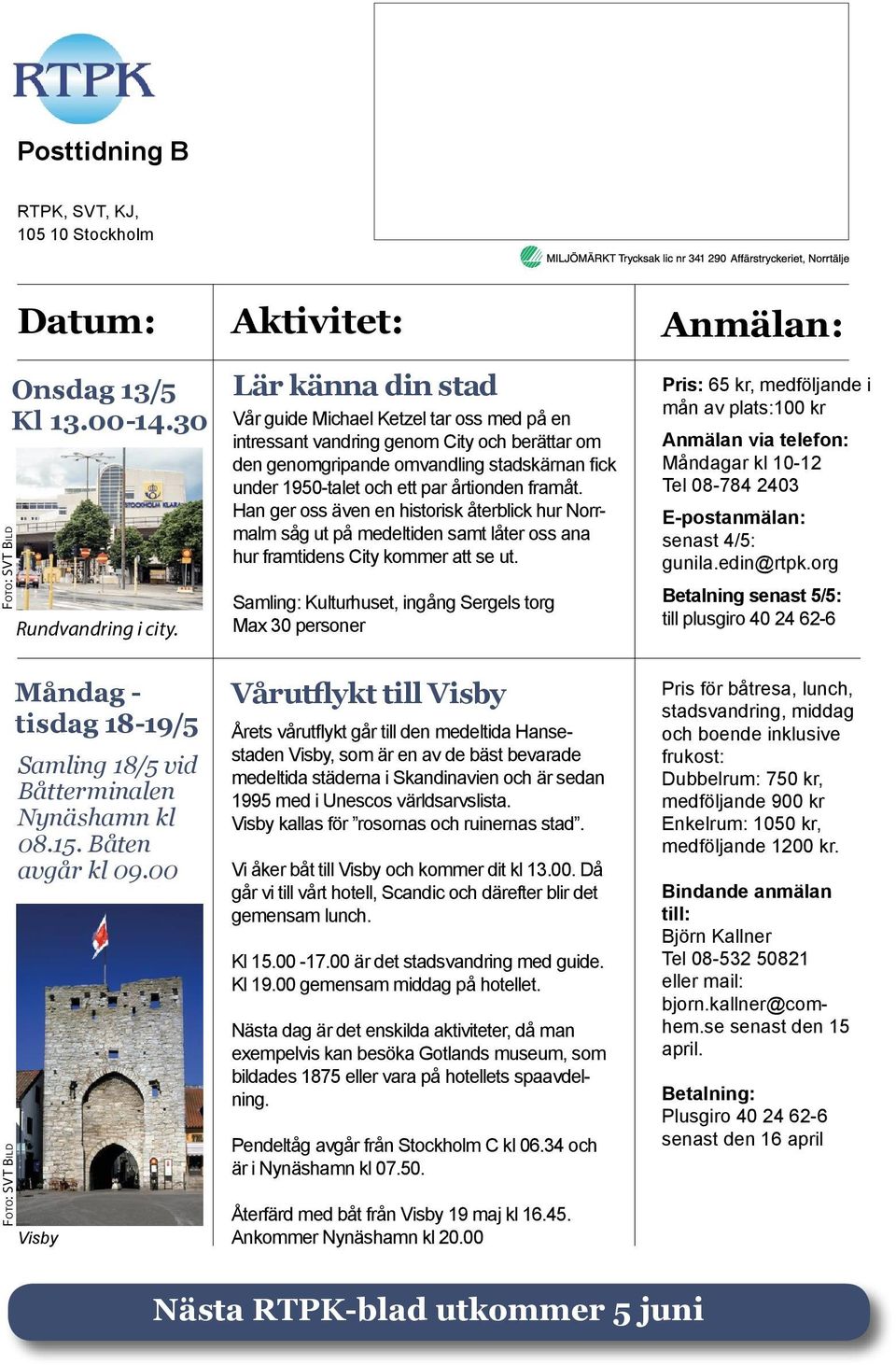 00 Visby Lär känna din stad Vår guide Michael Ketzel tar oss med på en intressant vandring genom City och berättar om den genomgripande omvandling stadskärnan fick under 1950-talet och ett par