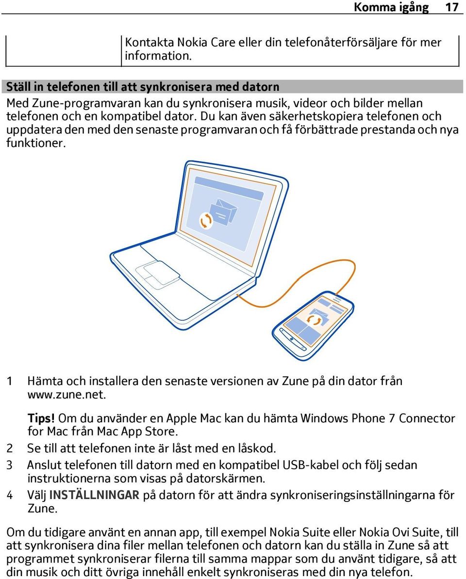 Du kan även säkerhetskopiera telefonen och uppdatera den med den senaste programvaran och få förbättrade prestanda och nya funktioner.