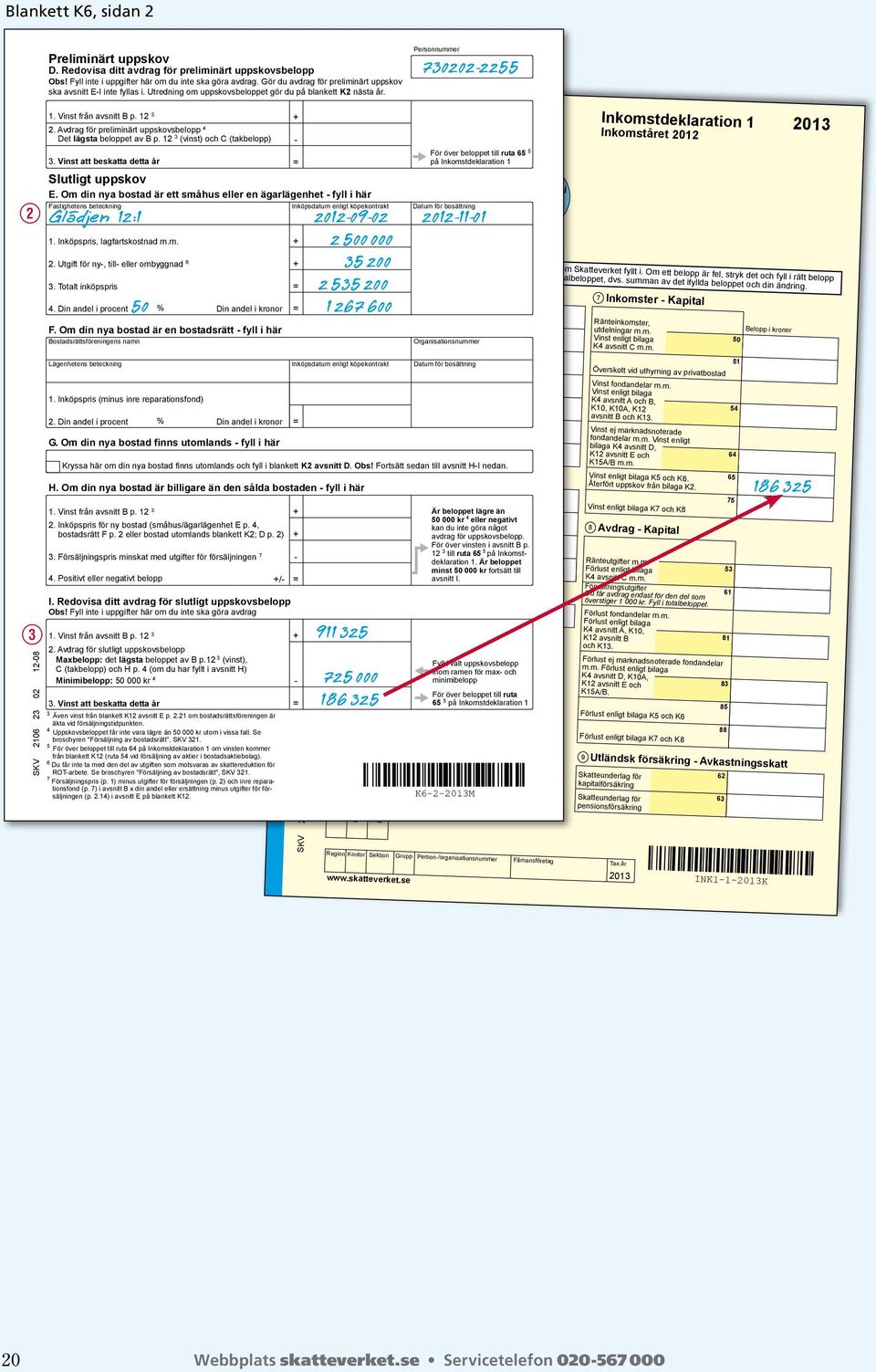 Vinst från avsnitt B p. 12 3 2. Avdrag för preliminärt uppskovsbelopp 4 Det lägsta beloppet av B p. 12 3 (vinst) och C (takbelopp) 3. Vinst att beskatta detta år Slutligt uppskov E.