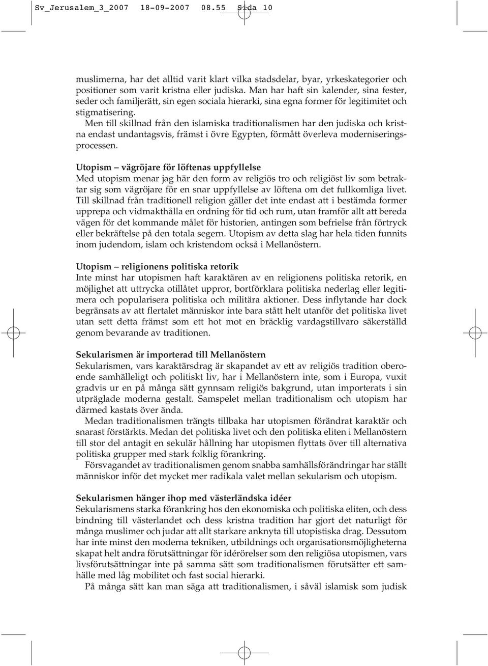 Men till skillnad från den islamiska traditionalismen har den judiska och kristna endast undantagsvis, främst i övre Egypten, förmått överleva moderniseringsprocessen.