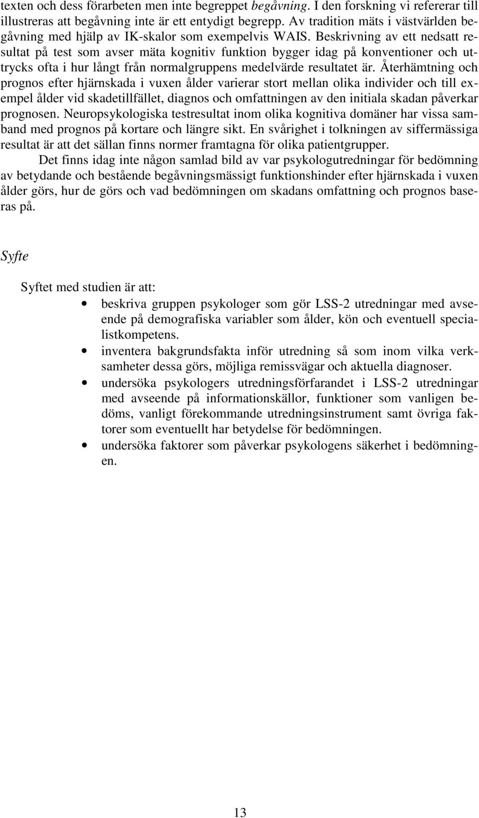 Beskrivning av ett nedsatt resultat på test som avser mäta kognitiv funktion bygger idag på konventioner och uttrycks ofta i hur långt från normalgruppens medelvärde resultatet är.