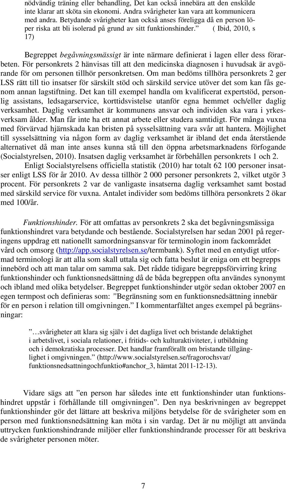 ( Ibid, 2010, s 17) Begreppet begåvningsmässigt är inte närmare definierat i lagen eller dess förarbeten.