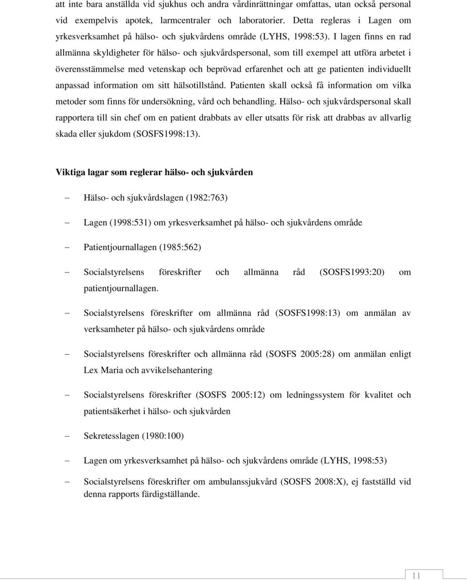 I lagen finns en rad allmänna skyldigheter för hälso- och sjukvårdspersonal, som till exempel att utföra arbetet i överensstämmelse med vetenskap och beprövad erfarenhet och att ge patienten